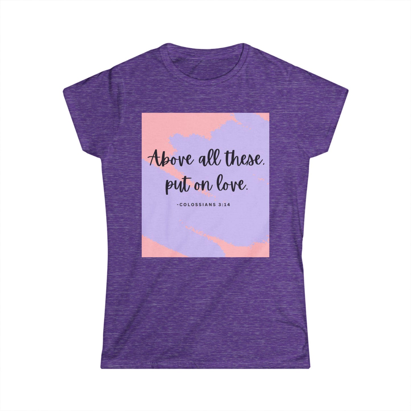 Above All These, Put On Love T-Shirt – Colossians 3:14