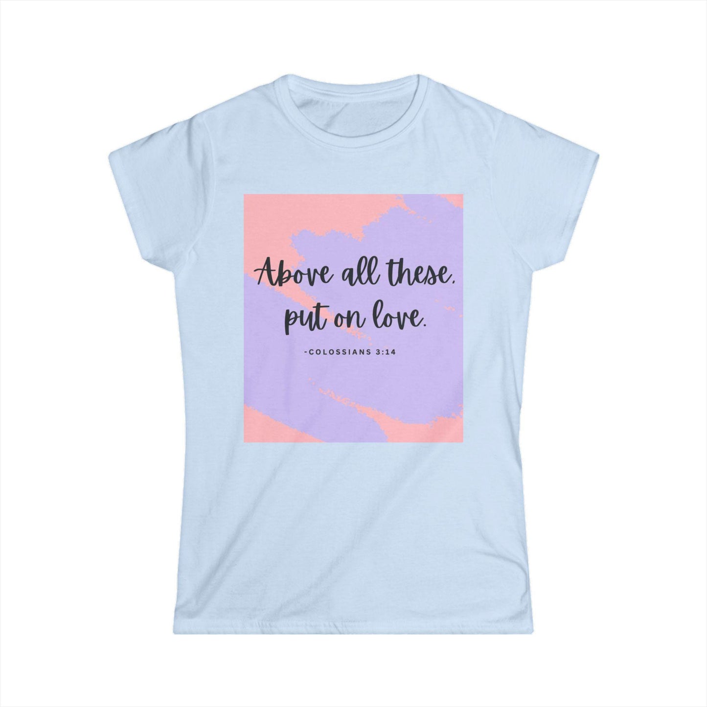 Above all these, put on love - Colossians 3:14 T-Shirt